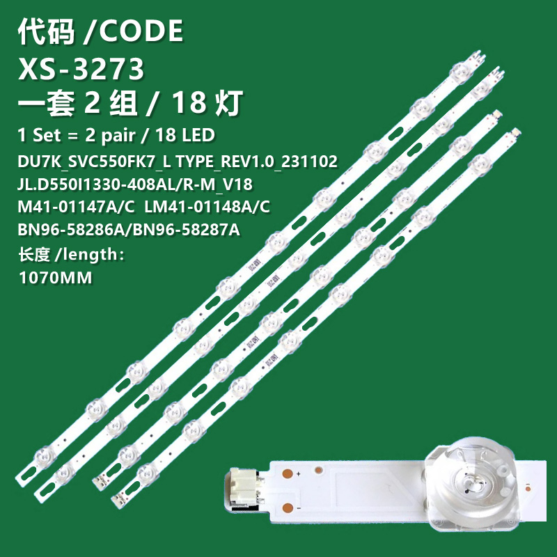 XS-3273 The new LCD TV backlight strip  2 x L1_DU7K_E5_CFM_L8  R1.1_XAK_100_6.5PI_LM41-01147A/C BN96-58286A        JL.D550I1330-408AR-M_V18 58297A BN96-58297A   2 x L1_DU7K_E5_CFM_R10 R1.1_XAK_100_6.5PI_LM41-01148A/C BN96-58287A        JL.D550I1330-408AL-